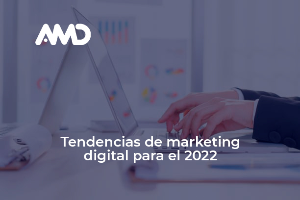 Principales tendencias de marketing digital para el 2022.